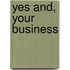 Yes and, your business