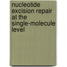 Nucleotide Excision Repair at the Single-Molecule Level door K. Wagner