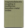 Magnetodielectric coupling in Multiferroic Transition Metal Oxides by J. Mur