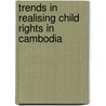Trends in Realising Child Rights in Cambodia door J.L. Vijghen