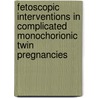 Fetoscopic interventions in complicated monochorionic twin pregnancies by J.M. Middeldorp