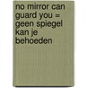 No mirror can guard you = Geen spiegel kan je behoeden door N.J. van Duijvenboden