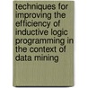 Techniques for improving the efficiency of inductive logic programming in the context of data mining door J. Struyf