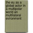 The Eu As A Global Actor In A Multipolar World An Multilateral Evironment