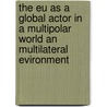 The Eu As A Global Actor In A Multipolar World An Multilateral Evironment by L. Van Langenhove