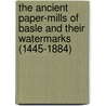 The ancient paper-mills of Basle and their watermarks (1445-1884) door W.Fr. Tschudin