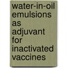 Water-in-oil emulsions as adjuvant for inactivated vaccines door Ton Jansen