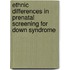 Ethnic Differences in Prenatal Screening for Down Syndrome