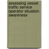 Assessing vessel traffic service operator situation awareness door J.W.F. Wiersma