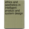 Ethics and aesthetics in intelligent product and system design door P.R. Ross