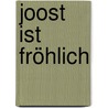 Joost ist fröhlich door J.G. van der Leij