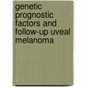 Genetic prognostic factors and follow-up uveal melanoma door Thomas van den Bosch