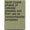 Liquid Crystal Phases of Colloidal Platelets and their Use as Nanocomposite Templates door M.C.D. Mourad