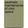 Aesthetic Maintenance of Civic Space door I. Jacobs