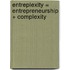 Entreplexity = entrepreneurship + complexity