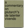 A commentary on plutarch"s de latenter vivendo door G. Roskam