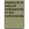 Exposure to natural radioactivity in the Netherlands by Pia de Jong