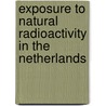Exposure to natural radioactivity in the Netherlands door Pia de Jong
