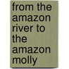From the Amazon river to the Amazon molly door E.N. Poeser