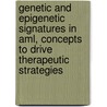 Genetic And Epigenetic Signatures In Aml, Concepts To Drive Therapeutic Strategies door C. Hess