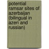 Potential ramsar sites of Azerbaijan (bilingual in Azeri and Russian) door E.H. Sultanov