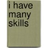 I Have Many Skills