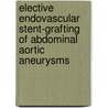 Elective Endovascular Stent-Grafting of Abdominal Aortic Aneurysms by R. Hobo