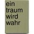 Ein Traum wird wahr