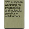 12th European Workshop on Cytogenetics and Molecular Genetics of Solid Tumors door  R.a. (red.) Kuiper