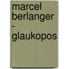 Marcel Berlanger - Glaukopos door U. Mes