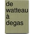 De Watteau à Degas