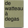 De Watteau à Degas door S.G. Galasi