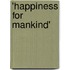'Happiness for Mankind'