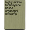Highly Mobile Triphenylene Based Organogel Networks by A. Kotlewski