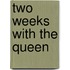 Two weeks with The Queen