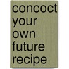 Concoct your own Future Recipe door Jane Bredius