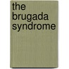 The Brugada syndrome by Andrea Sarkozy