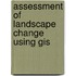 Assessment Of Landscape Change Using Gis