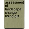 Assessment Of Landscape Change Using Gis by X. Li