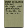 Proton-conducting Solid Acid Electrolyte Based Upon Mh(po3h) (m=li+, Na+, K+, Rb+, Cs+, Nh4+) door W. Zhou