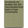 Functional Mri Studies Into The Neuroanatomical Basis Of Eye Movements door C. Tam