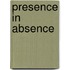 Presence in absence