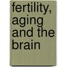 Fertility, aging and the brain by A. Franke