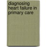 Diagnosing heart failure in primary care door Johannes Christiaan Kelder
