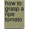 How to grasp a ripe tomato door Lennart Verhagen