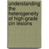 Understanding The Heterogeneity Of High-grade Cin Lesions door M. Bierkens