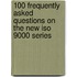100 Frequently Asked Questions On The New Iso 9000 Series