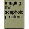 Imaging the scaphoid problem door F.J.P. Beeres