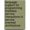 Language Support for Programming Stateless Service Interactions in Service Oriented Architecture door S. De Labey