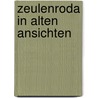 Zeulenroda in alten Ansichten door Hertha Müller